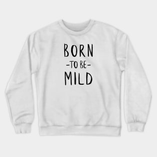 Born to Be Wild (Solid Black) Crewneck Sweatshirt